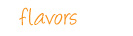 flavors